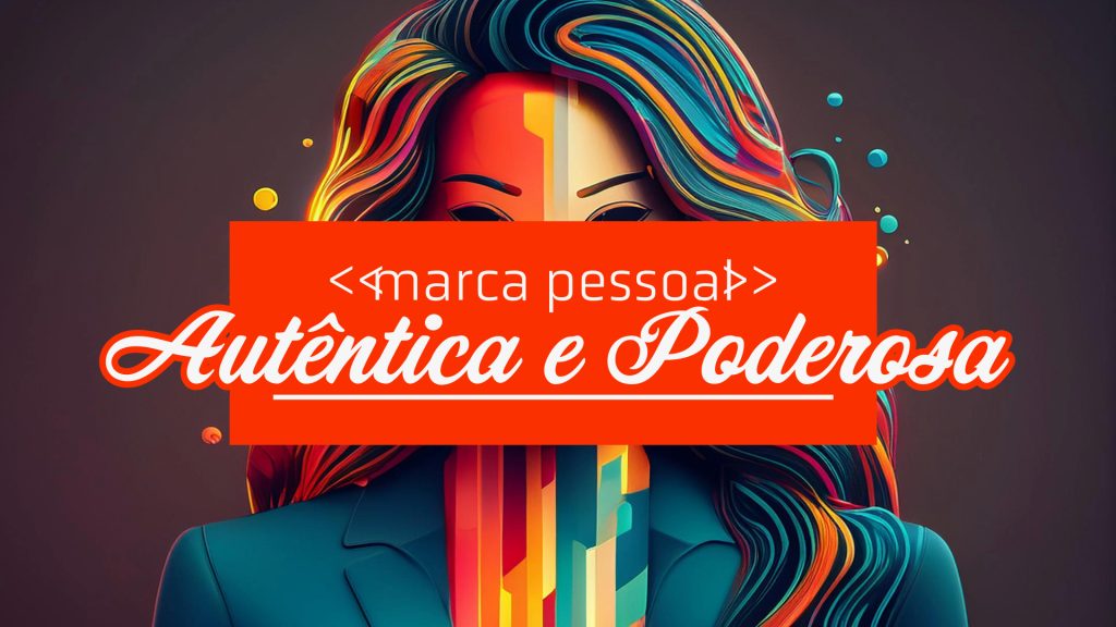 Construir uma Marca Pessoal Autêntica e Poderosa em 2025